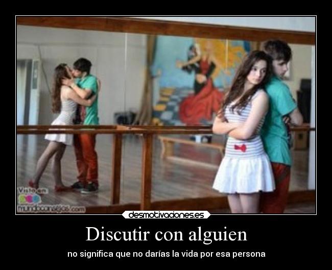 Discutir con alguien - no significa que no darías la vida por esa persona