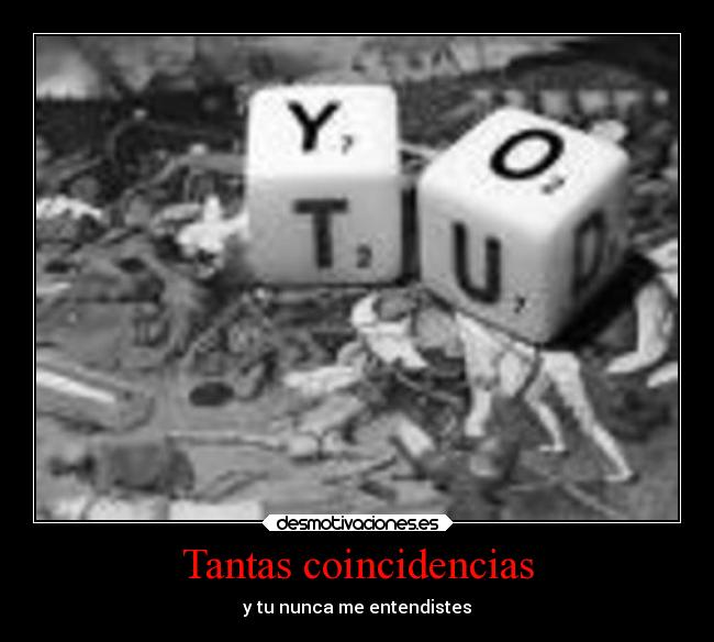 Tantas coincidencias - y tu nunca me entendistes