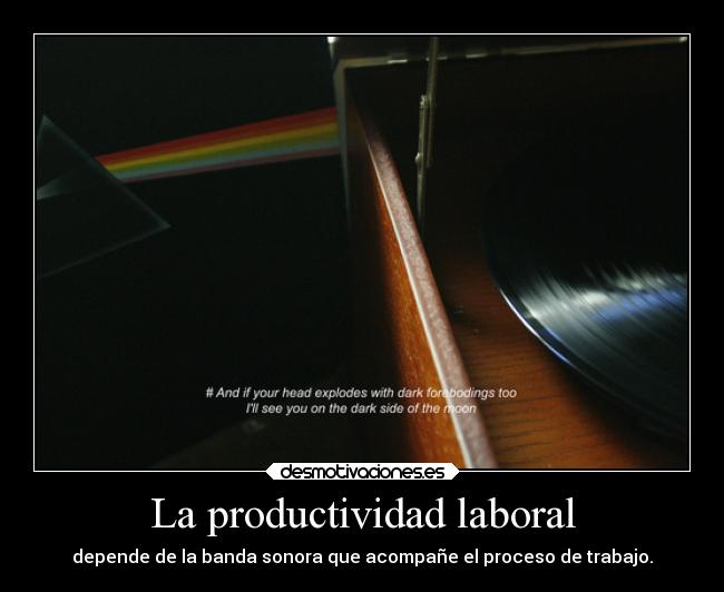 La productividad laboral - depende de la banda sonora que acompañe el proceso de trabajo.