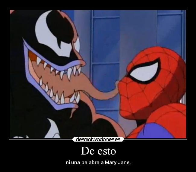 De esto - ni una palabra a Mary Jane.