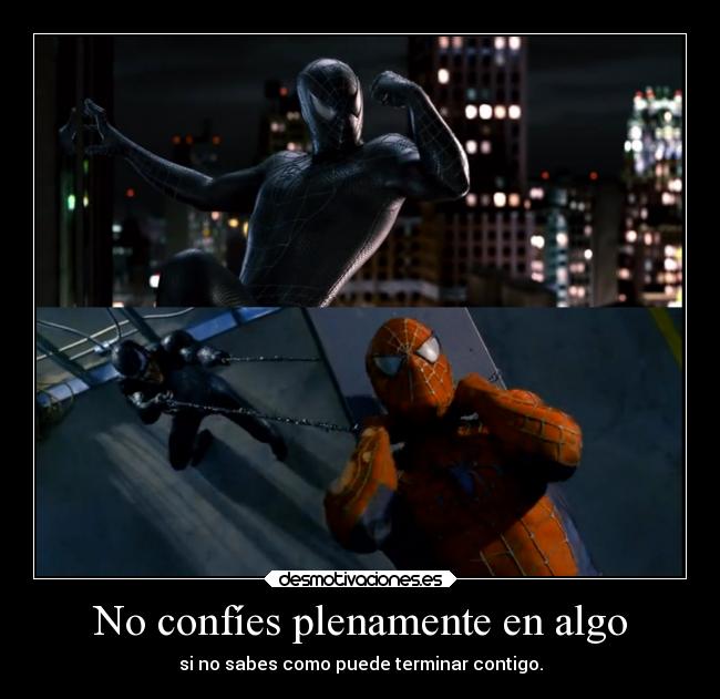 No confíes plenamente en algo - si no sabes como puede terminar contigo.