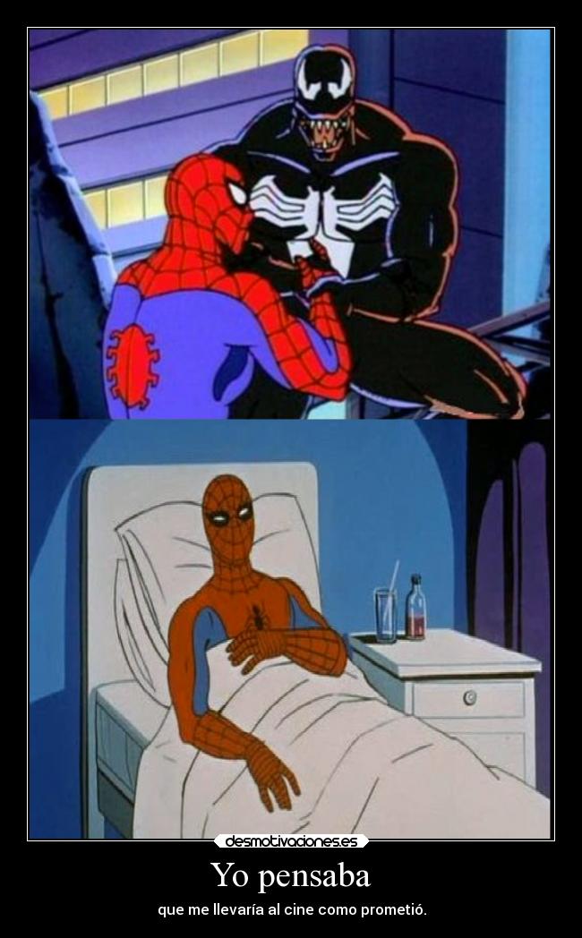 Yo pensaba - que me llevaría al cine como prometió.