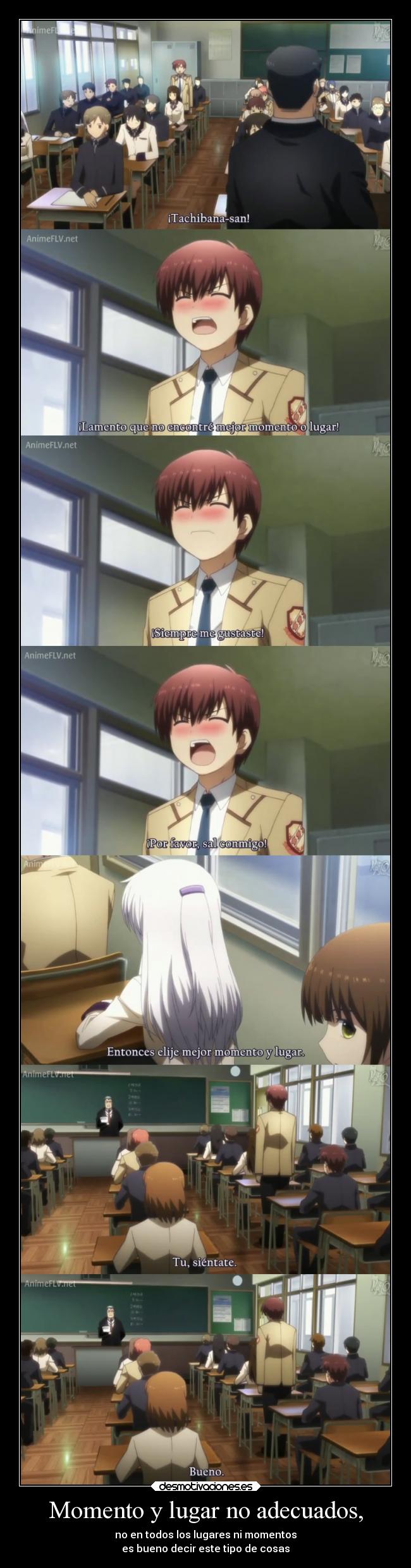 Momento y lugar no adecuados, - no en todos los lugares ni momentos
es bueno decir este tipo de cosas