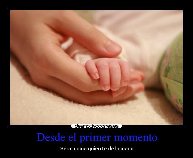 Desde el primer momento - Será mamá quién te dé la mano