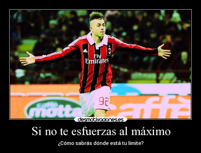 Si no te esfuerzas al máximo - 