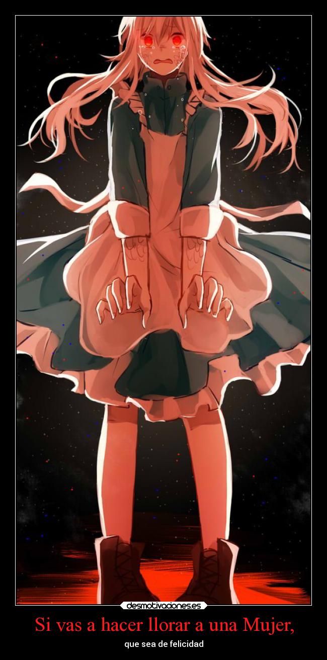 Si vas a hacer llorar a una Mujer, - que sea de felicidad