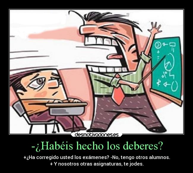-¿Habéis hecho los deberes? -