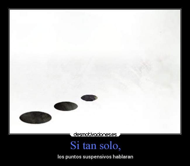 Si tan solo, -