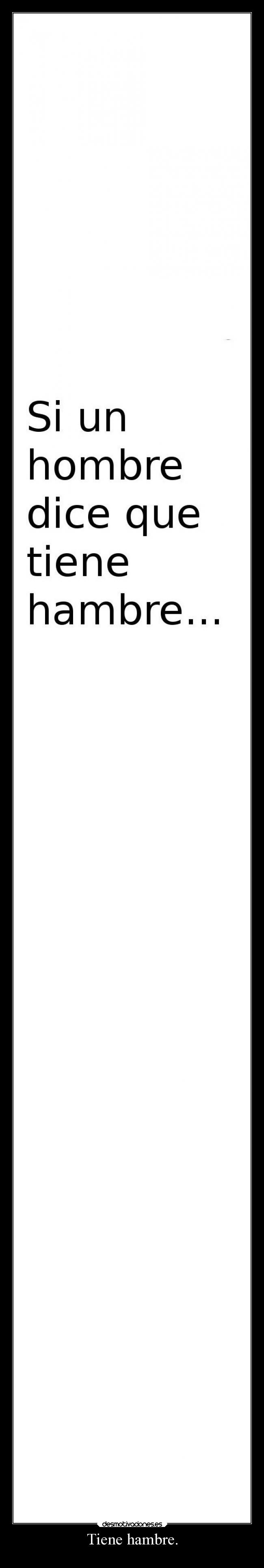 Tiene hambre. - 