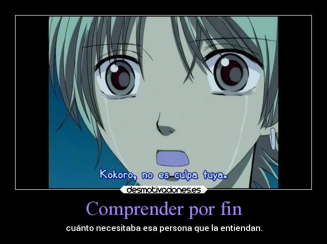 Comprender por fin - cuánto necesitaba esa persona que la entiendan.