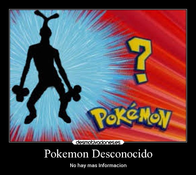 Pokemon Desconocido - No hay mas Informacion