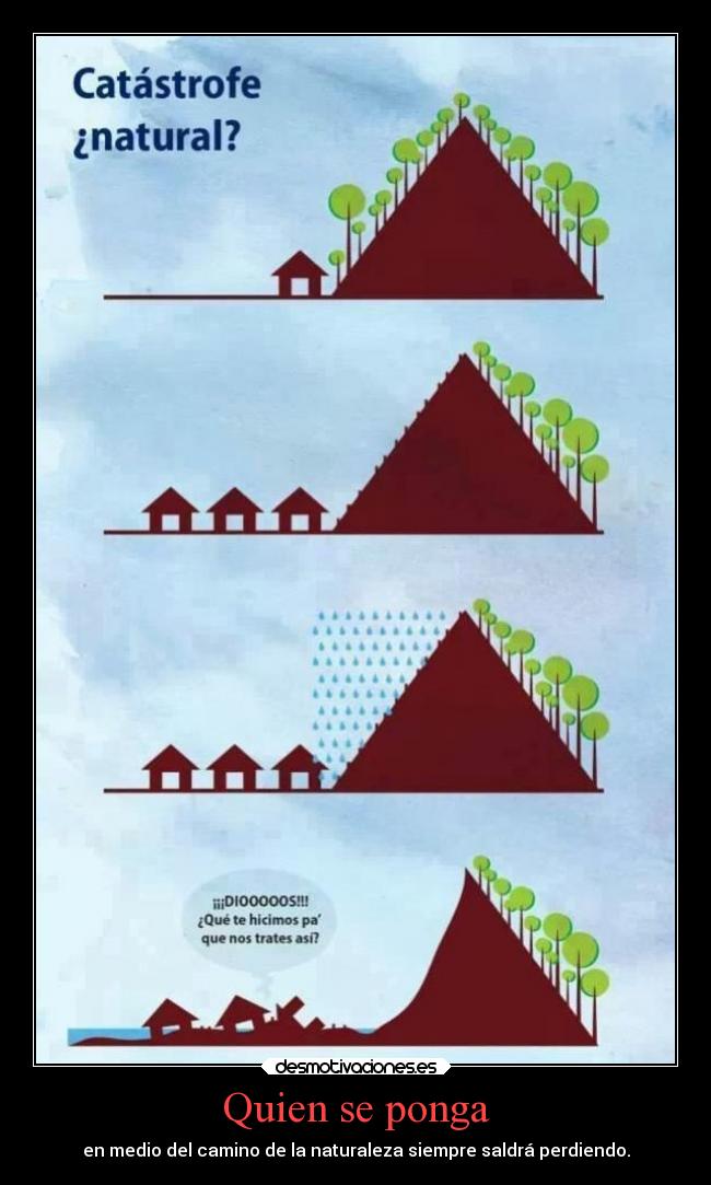 Quien se ponga - en medio del camino de la naturaleza siempre saldrá perdiendo.