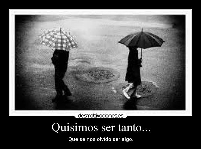 Quisimos ser tanto... - 