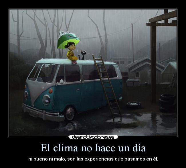 El clima no hace un día - ni bueno ni malo, son las experiencias que pasamos en él.