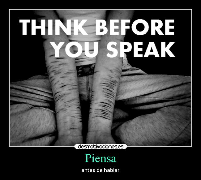 Piensa - antes de hablar.