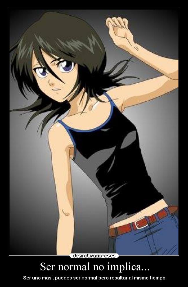 Ser normal no implica... - Ser uno mas , puedes ser normal pero resaltar al mismo tiempo