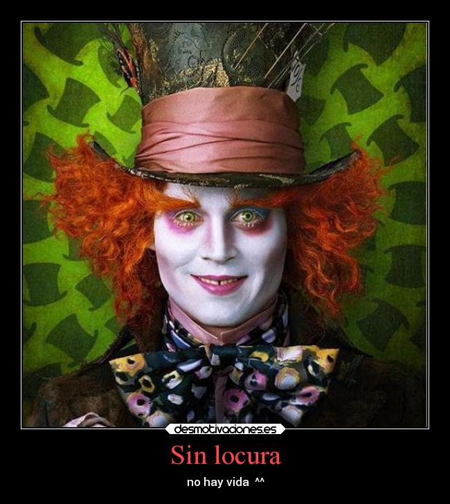 Sin locura - no hay vida ^^