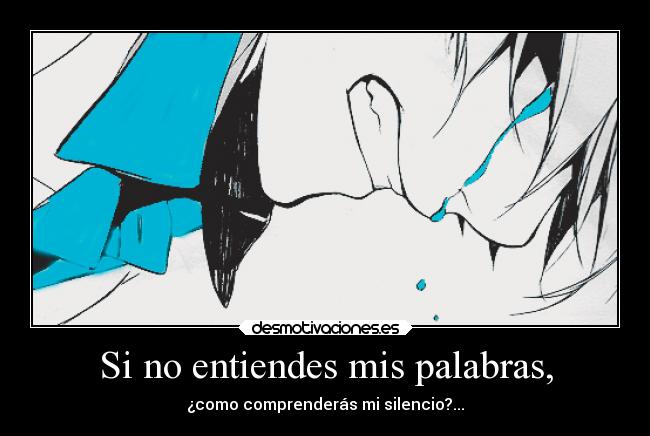 Si no entiendes mis palabras, -