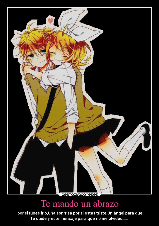 Te mando un abrazo - por si tunes frio,Una sonrrisa por si estas triste,Un àngel para que
te cuide y este mensaje para que no me olvides......