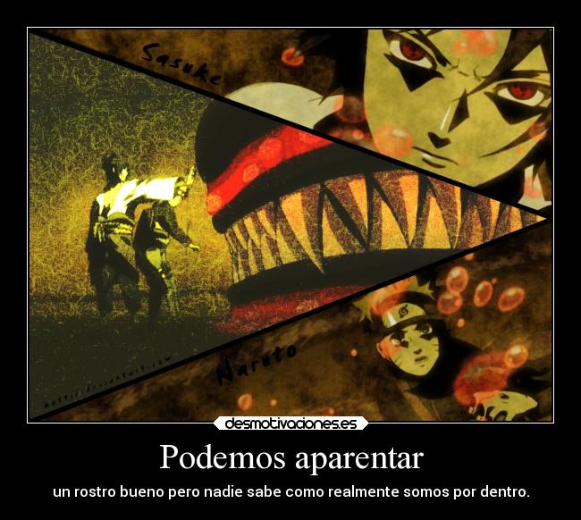 Podemos aparentar - un rostro bueno pero nadie sabe como realmente somos por dentro.