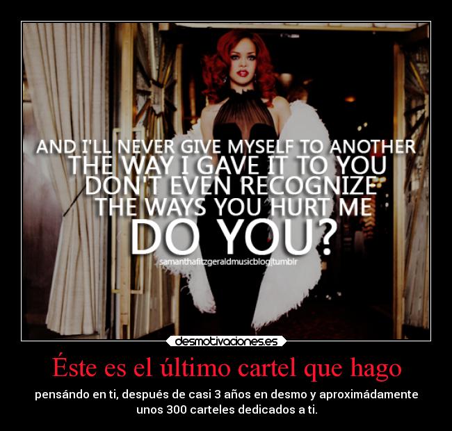 Éste es el último cartel que hago - pensándo en ti, después de casi 3 años en desmo y aproximádamente
unos 300 carteles dedicados a ti.