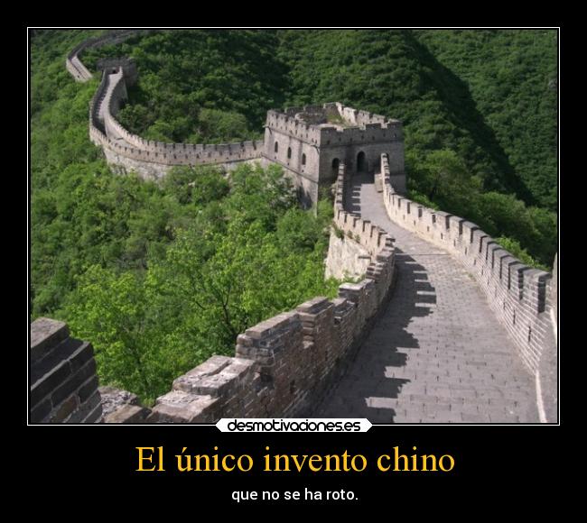 El único invento chino - que no se ha roto.