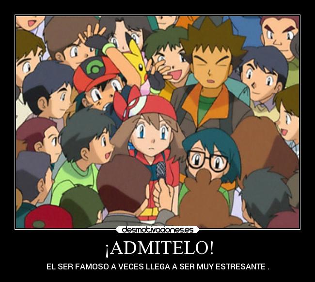 ¡ADMITELO! - EL SER FAMOSO A VECES LLEGA A SER MUY ESTRESANTE .