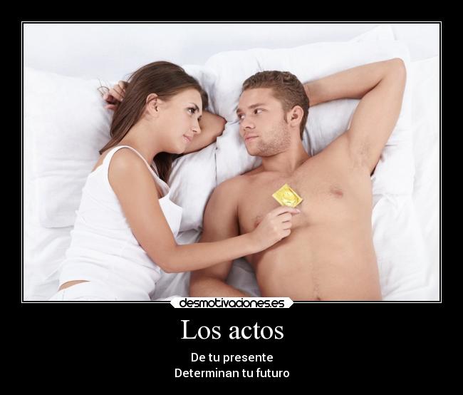 Los actos - De tu presente
Determinan tu futuro