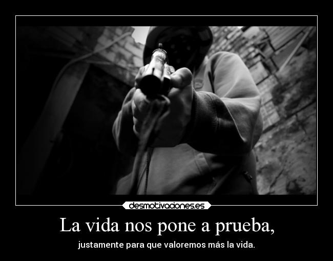 La vida nos pone a prueba, -