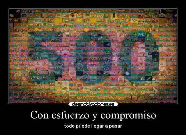 Con esfuerzo y compromiso - todo puede llegar a pasar