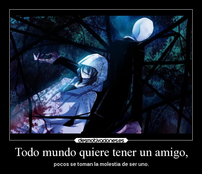 Todo mundo quiere tener un amigo, -