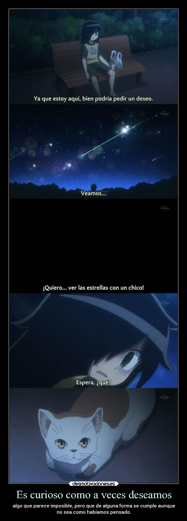 Es curioso como a veces deseamos - algo que parece imposible, pero que de alguna forma se cumple aunque
no sea como habíamos pensado.