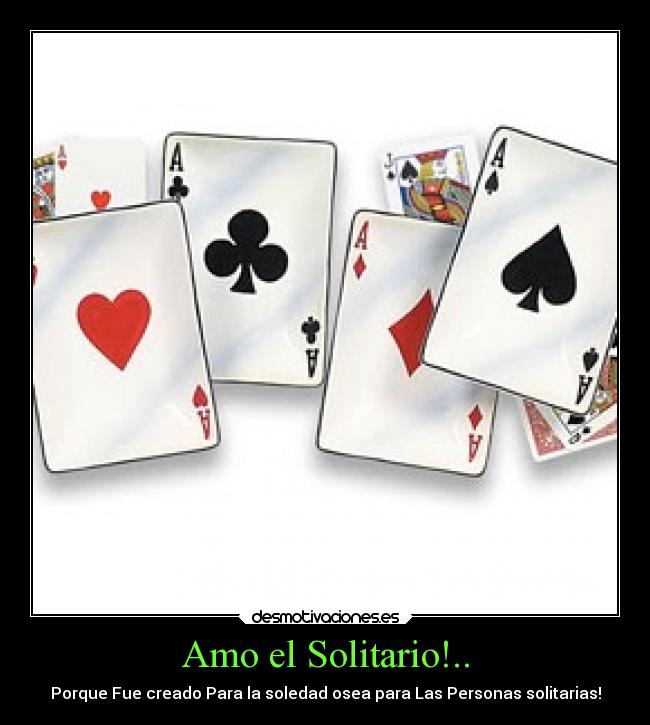Amo el Solitario!.. - Porque Fue creado Para la soledad osea para Las Personas solitarias!