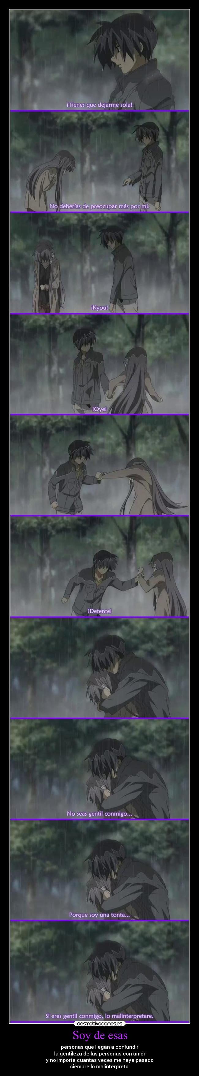 Soy de esas - personas que llegan a confundir
la gentileza de las personas con amor
y no importa cuantas veces me haya pasado
siempre lo malinterpreto.