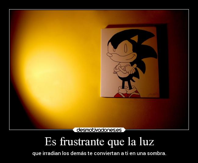 Es frustrante que la luz -