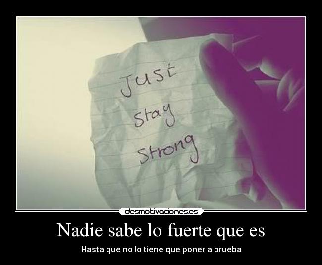 Nadie sabe lo fuerte que es - Hasta que no lo tiene que poner a prueba