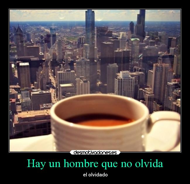 Hay un hombre que no olvida - el olvidado
