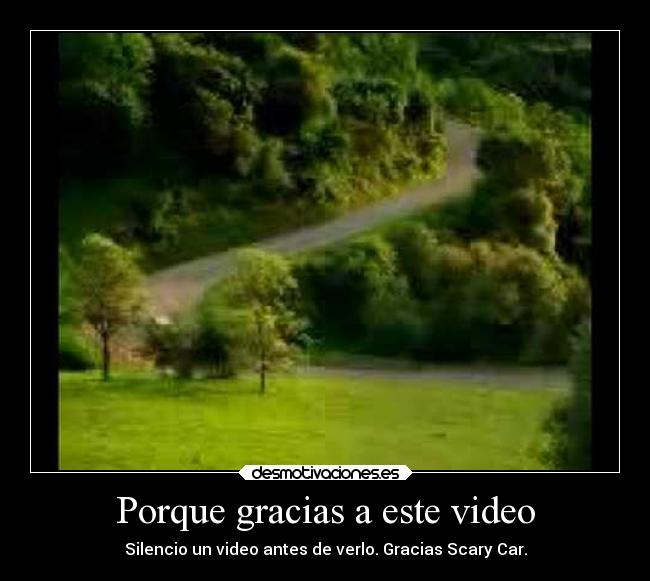 Porque gracias a este video - Silencio un video antes de verlo. Gracias Scary Car.