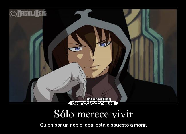 Sólo merece vivir - Quien por un noble ideal esta dispuesto a morir.