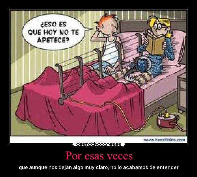 Por esas veces - que aunque nos dejan algo muy claro, no lo acabamos de entender