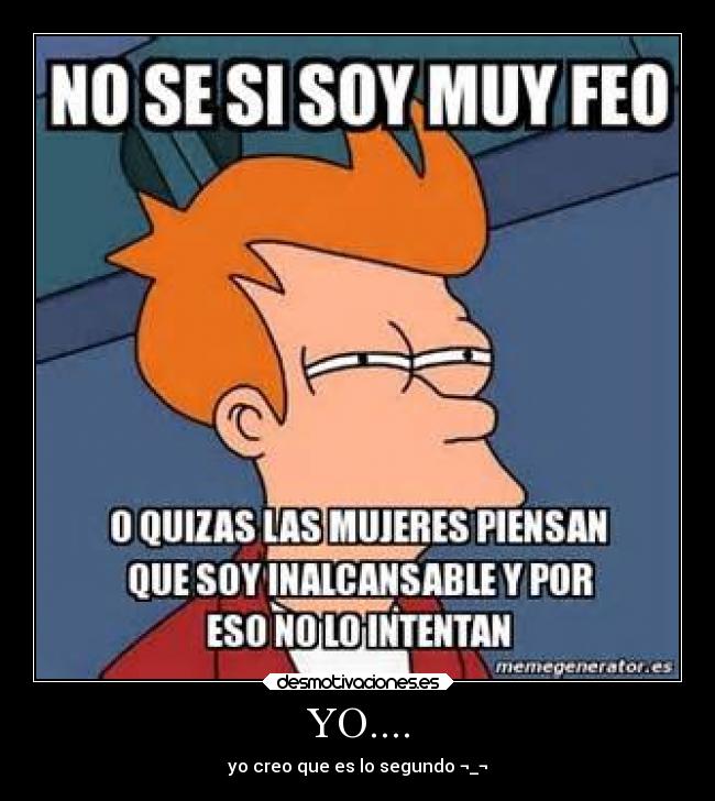 YO.... - yo creo que es lo segundo ¬_¬