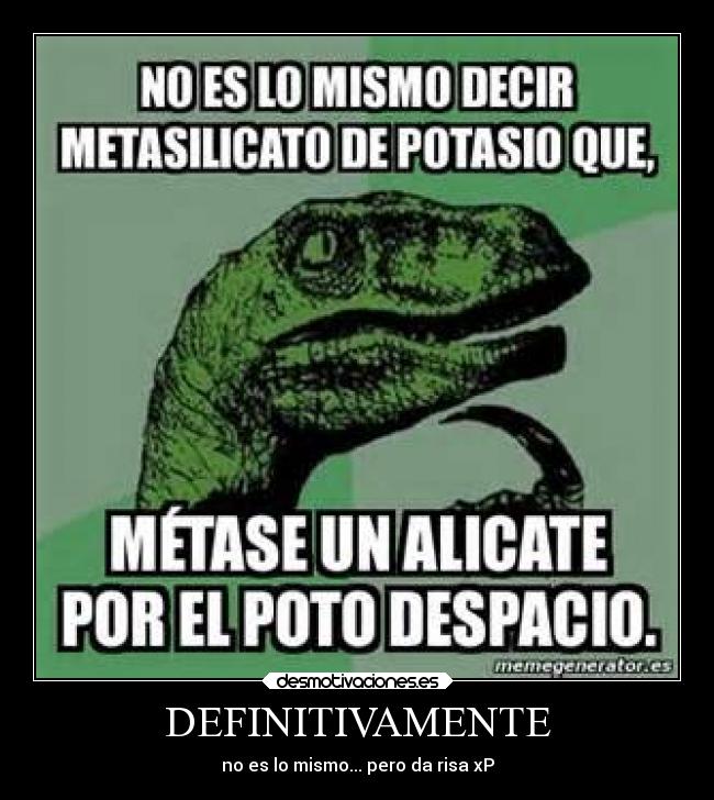 DEFINITIVAMENTE - no es lo mismo... pero da risa xP