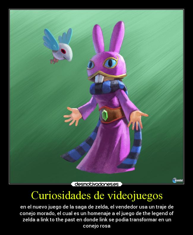 Curiosidades de videojuegos - en el nuevo juego de la saga de zelda, el vendedor usa un traje de
conejo morado, el cual es un homenaje a el juego de the legend of
zelda a link to the past en donde link se podia transformar en un
conejo rosa