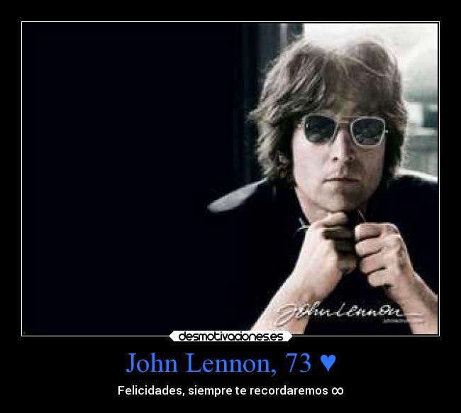 John Lennon, 73 ♥ - Felicidades, siempre te recordaremos ∞