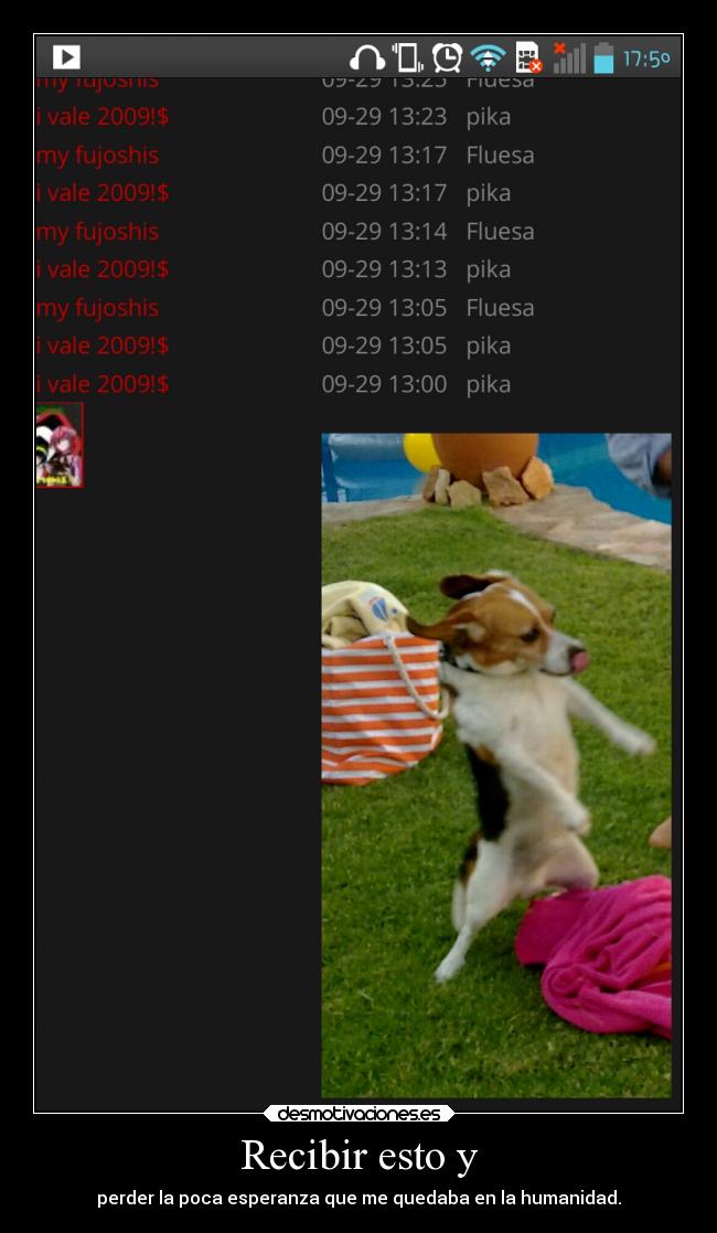 Recibir esto y - perder la poca esperanza que me quedaba en la humanidad.