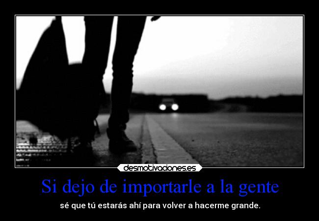 Si dejo de importarle a la gente -