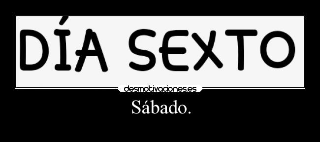 Sábado. -