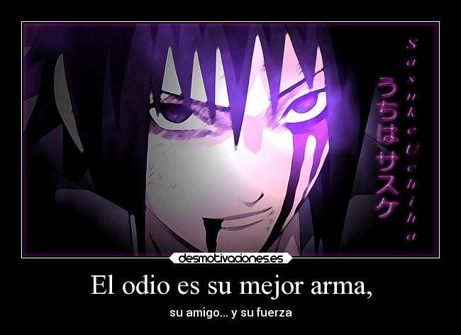 El odio es su mejor arma, -