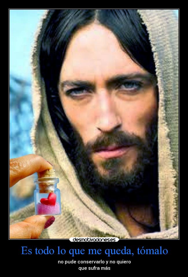 Es todo lo que me queda, tómalo -