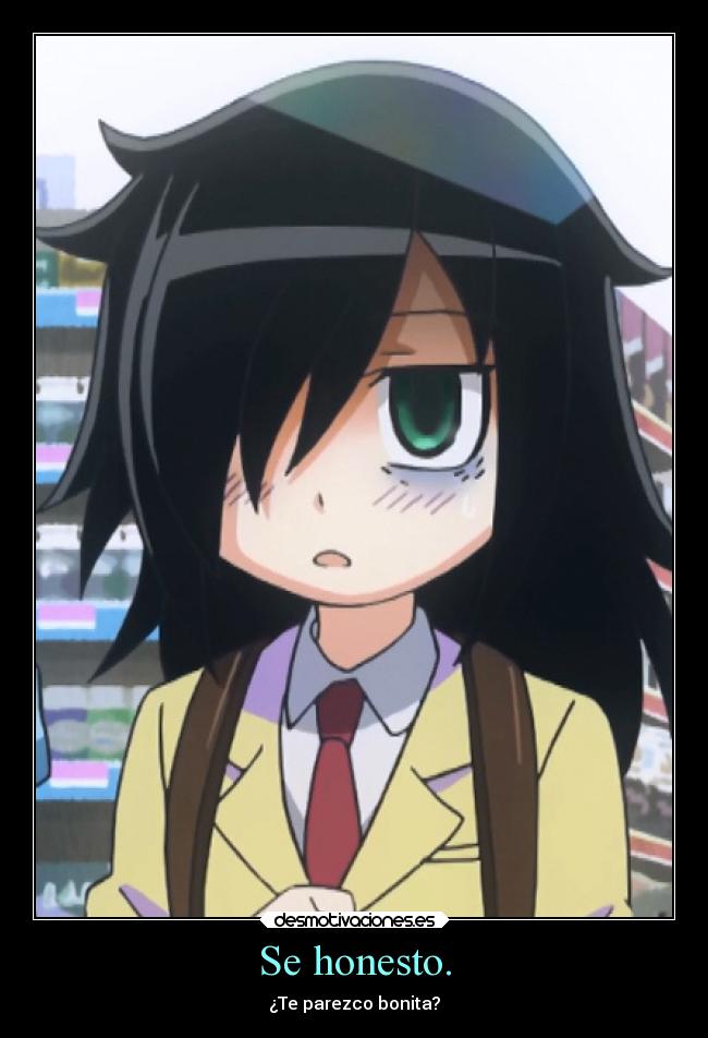 Se honesto. - ¿Te parezco bonita?